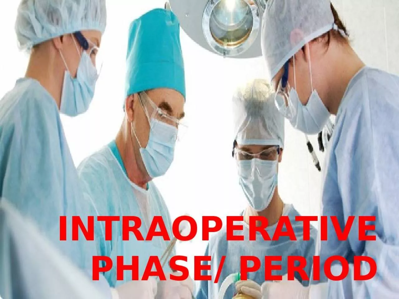 PPT-INTRAOPERATIVE PHASE/ PERIOD