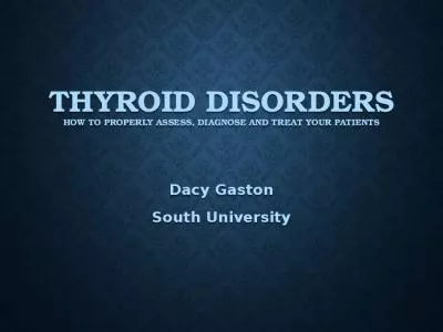 Thyroid Disorders How to properly assess, diagnose and treat your patients