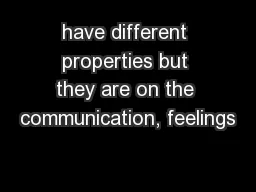 have different properties but they are on the communication, feelings