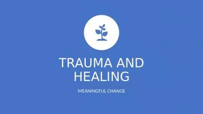 TRAUMA AND HEALING MEANINGFUL CHANGE