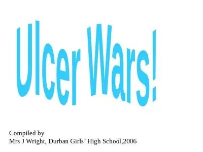 Ulcer Wars! Compiled by Mrs J Wright, Durban Girls’ High School,2006