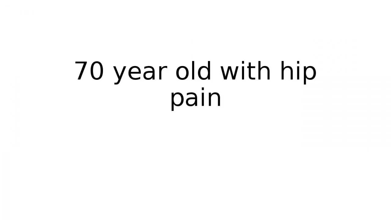 PPT-70 year old with hip pain