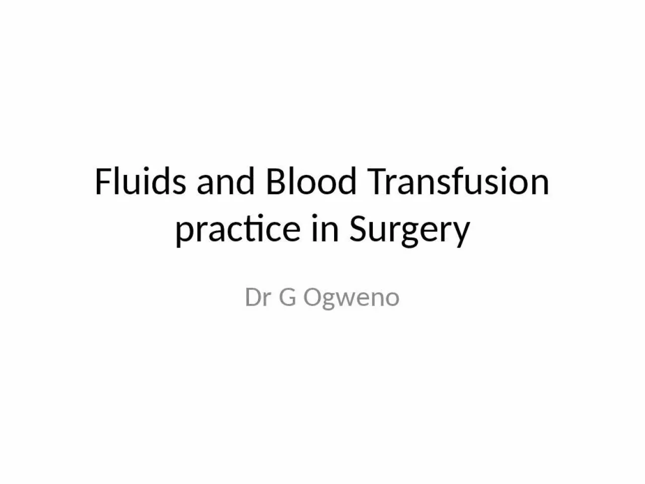 PPT-Fluids and Blood Transfusion practice in Surgery