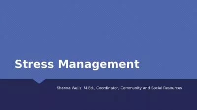 Stress Management Shanna Wells, M.Ed., Coordinator, Community and Social Resources