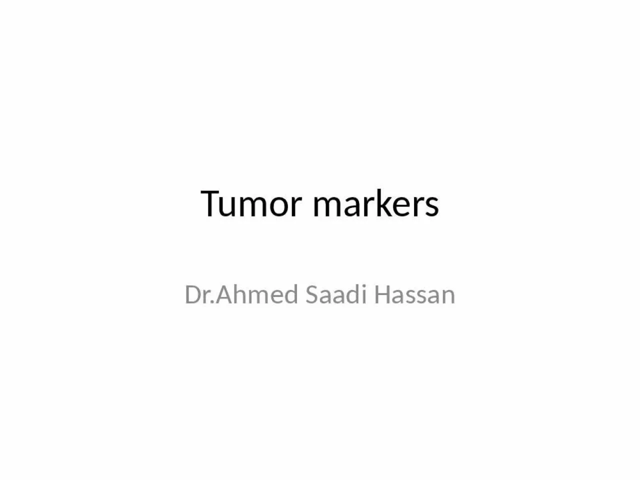 PPT-Tumor markers Dr.Ahmed Saadi Hassan