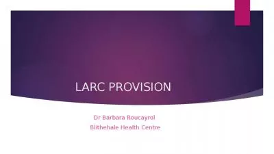 LARC PROVISION  Dr Barbara Roucayrol