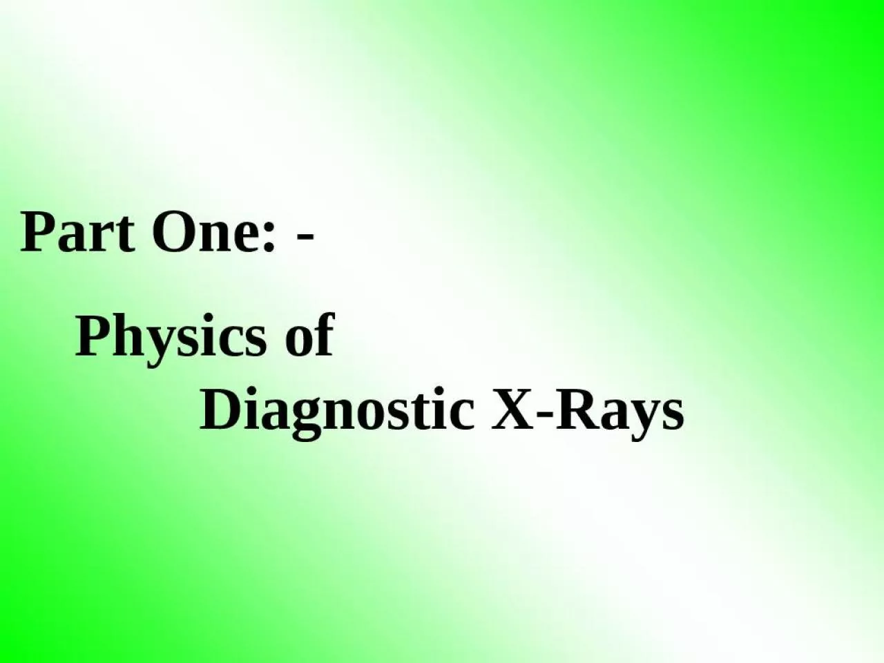 PPT-Part One: - Physics of Diagnostic X-Rays