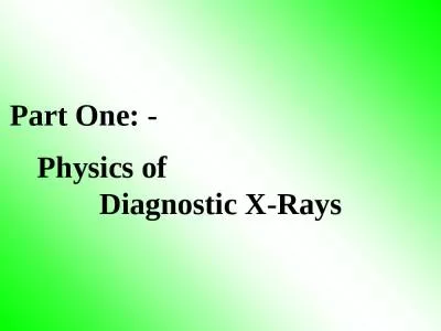 Part One: - Physics of                                Diagnostic X-Rays