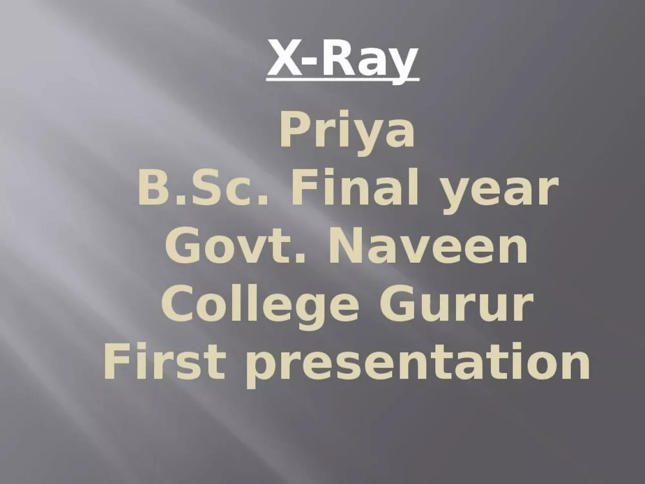 PPT-X-Ray Priya B.Sc. Final year