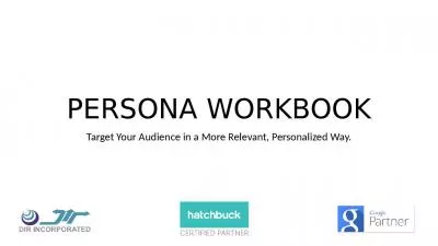 PERSONA WORKBOOK Target Your Audience in a More Relevant, Personalized Way.