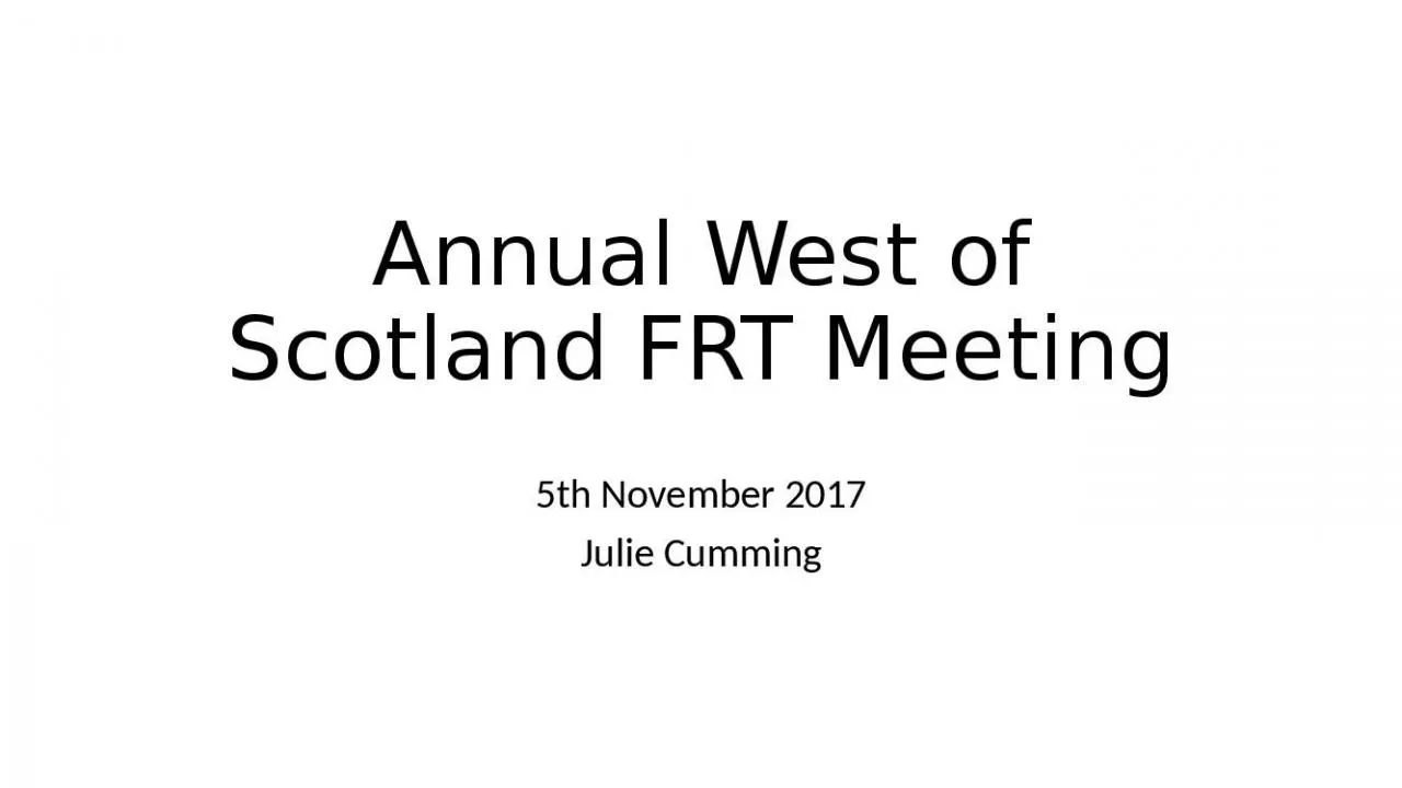 PPT-Annual West of Scotland FRT Meeting