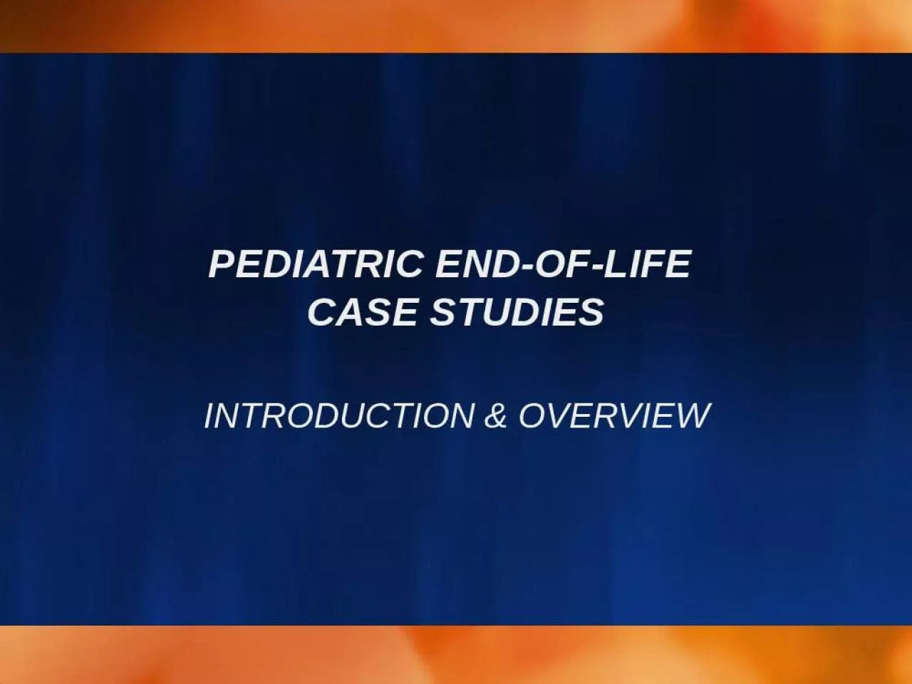 PPT-PEDIATRIC END-OF-LIFE CASE STUDIES