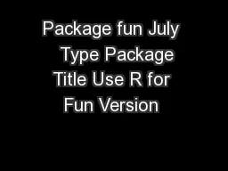 Package fun July   Type Package Title Use R for Fun Version 