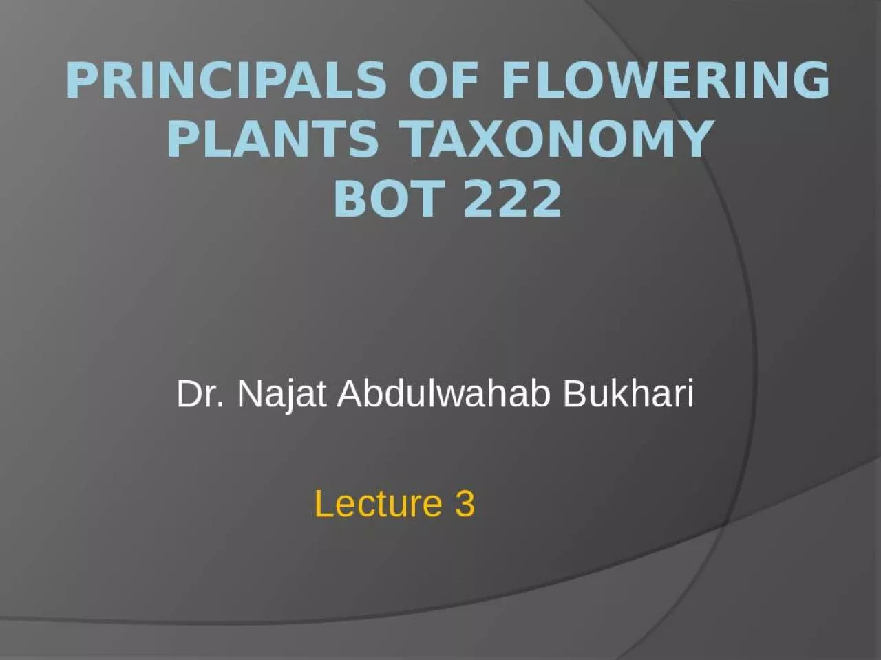 PPT-Principals Flowering Plants Taxonomy Najat Abdulwahab University