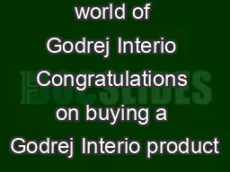 elcome to the world of Godrej Interio Congratulations on buying a Godrej Interio product