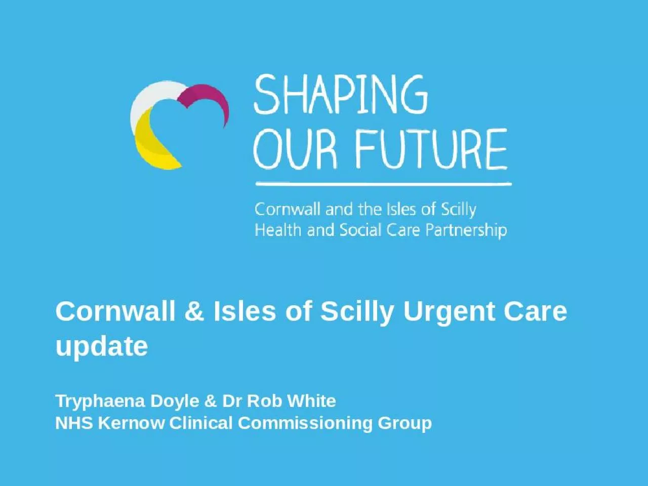 PPT-Cornwall & Isles of Scilly Urgent Care update