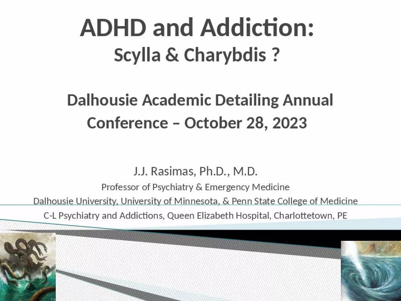 PPT-ADHD and Addiction: Scylla & Charybdis ? Dalhousie Academic Detailing Annual Conference