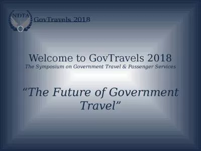 Welcome to GovTravels 2018 The Symposium on Government Travel & Passenger Services