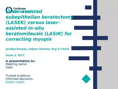 Laser-assisted subepithelian keratectomy (LASEK) versus laser-assisted in-situ keratomileusis (LASIK) for correcting myopia  Jocelyn Kuryan, Anjum Cheema, Roy S Chuck Issue 2, 2017