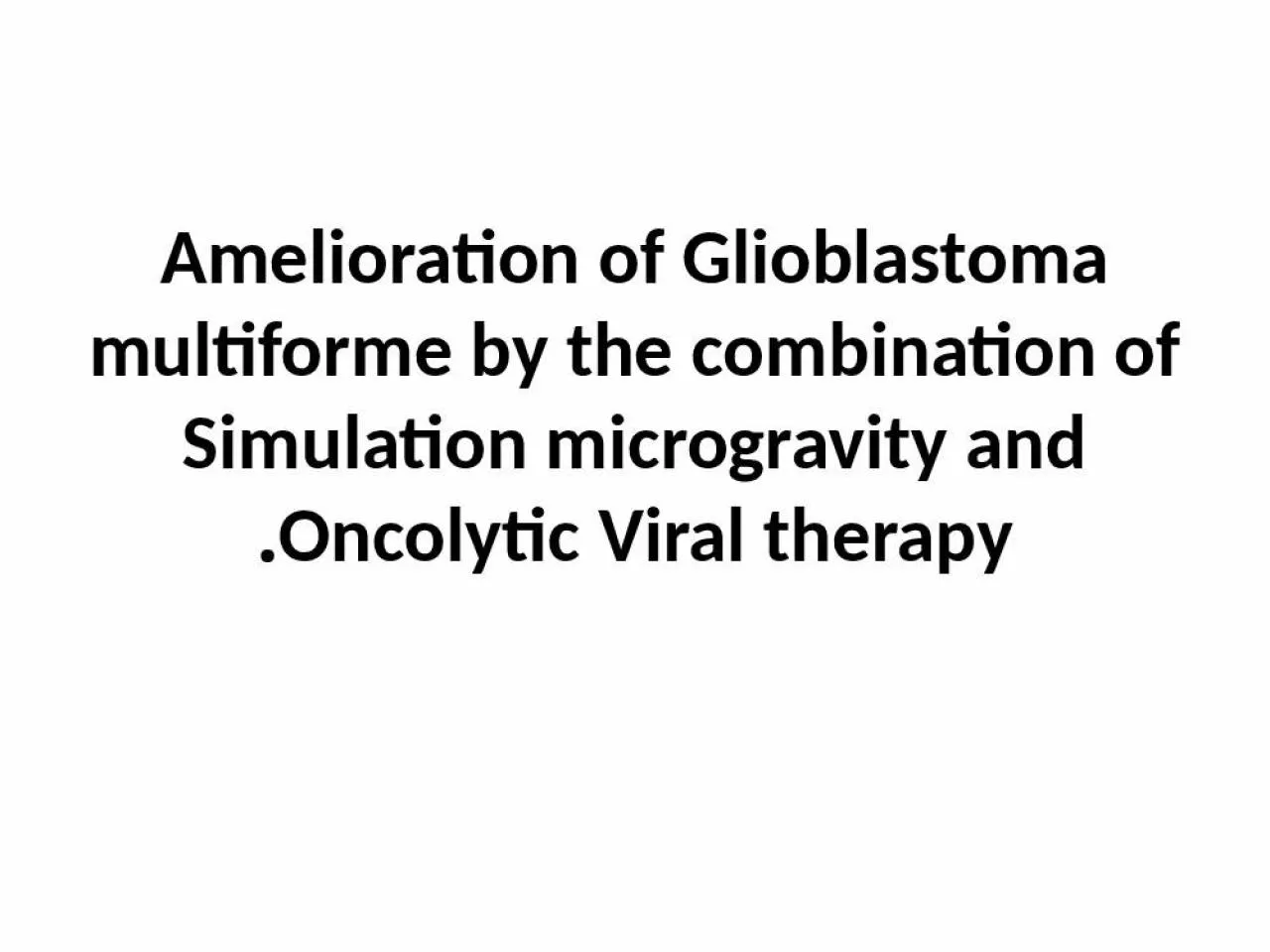 PPT-Amelioration of Glioblastoma multiforme by the combination of Simulation microgravity