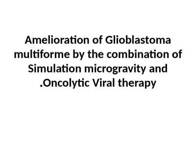 Amelioration of Glioblastoma multiforme by the combination of Simulation microgravity and Oncolytic Viral therapy.