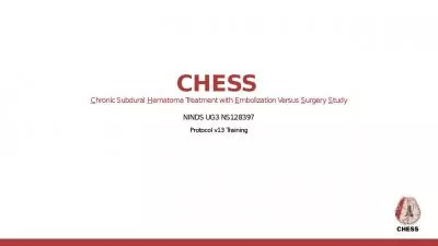 CHESS  Chronic Subdural Hematoma Treatment with Embolization Versus Surgery Study NINDS UG3 NS128397 Protocol v13 Training