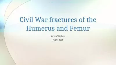 Civil War fractures of the Humerus and Femur