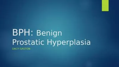 BPH: Benign Prostatic Hyperplasia