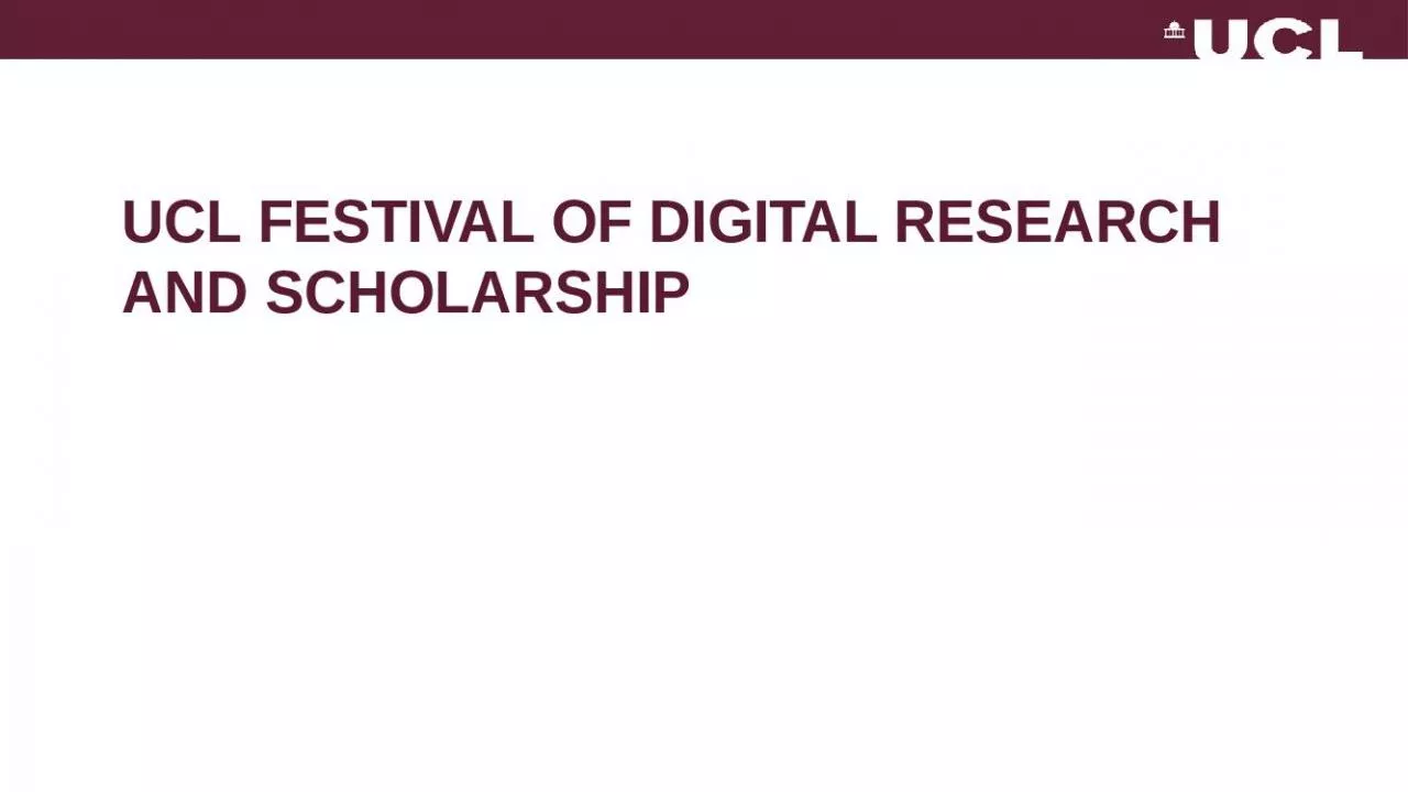 PPT-UCL Festival of Digital Research and scholarship