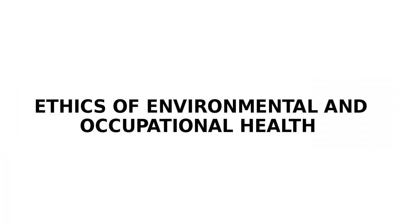 PPT-ETHICS OF ENVIRONMENTAL AND OCCUPATIONAL HEALTH