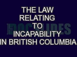 THE LAW RELATING TO INCAPABILITY IN BRITISH COLUMBIA