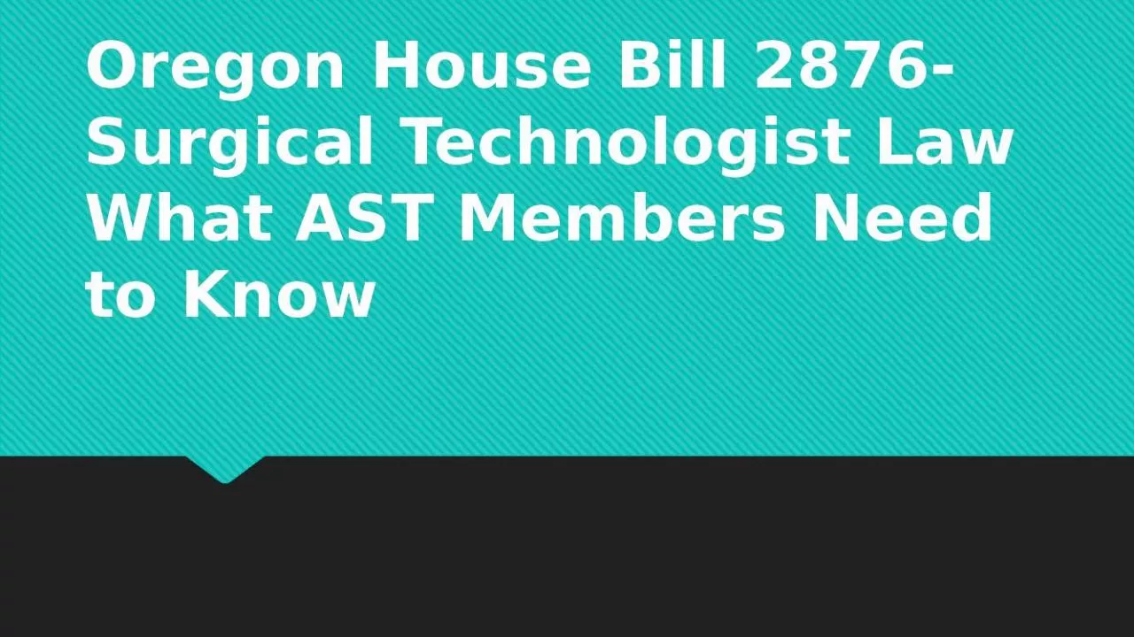 PPT-Oregon House Bill 2876- Surgical Technologist Law What AST Members Need to Know