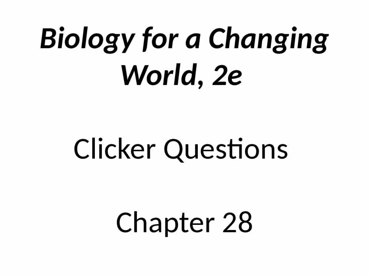 PPT-Biology for a Changing World, 2e Clicker Questions Chapter 28