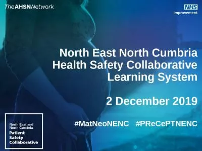 North East North Cumbria Health Safety Collaborative Learning System 2 December 2019 #MatNeoNENC   #PReCePTNENC