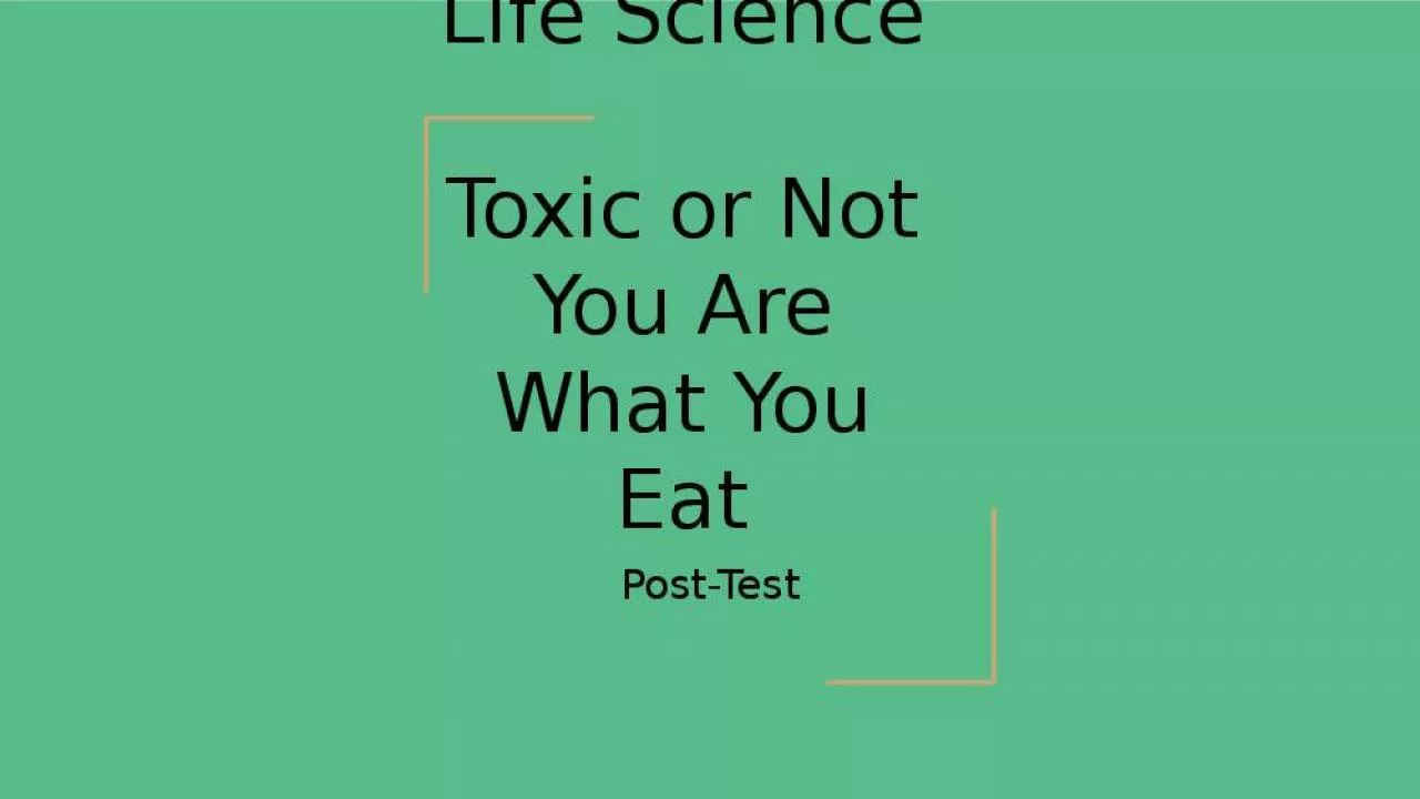 PPT-Life Science Toxic or Not You Are What You Eat