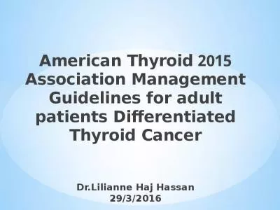 2015 American Thyroid Association Management Guidelines for adult patients Differentiated Thyroid Cancer Dr.Lilianne Haj Hassan 29/3/2016