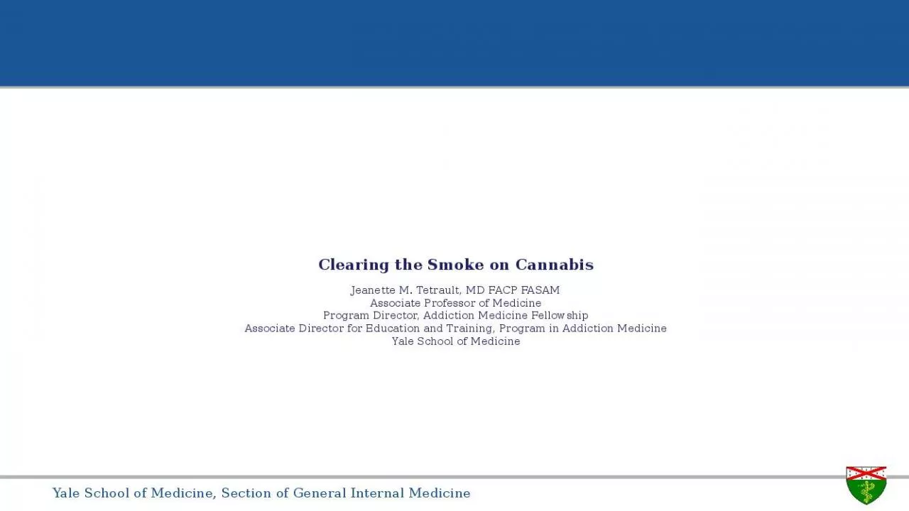 PPT-Clearing the Smoke on Cannabis Jeanette M. Tetrault, MD FACP FASAM Associate Professor