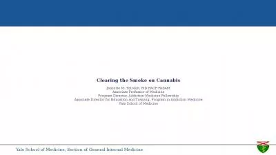 Clearing the Smoke on Cannabis Jeanette M. Tetrault, MD FACP FASAM Associate Professor of Medicine Program Director, Addiction Medicine Fellowship Associate Director for Education and Training, Program in Addiction Medicine Yale School of Medicine