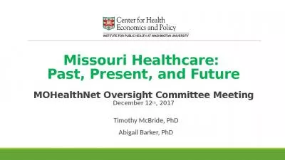 Missouri Healthcare:  Past, Present, and Future MOHealthNet Oversight Committee Meeting December 12th, 2017