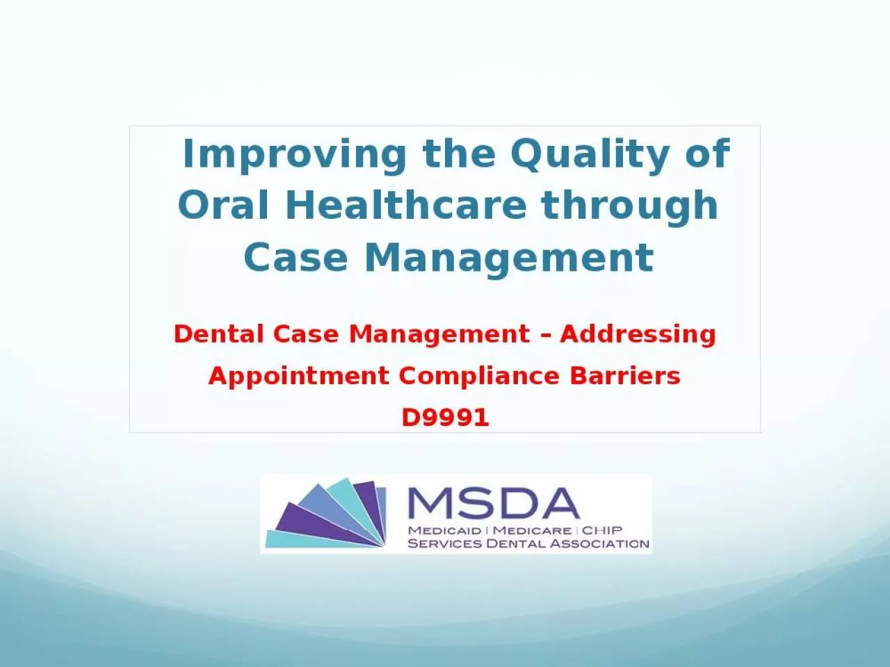 PPT-Improving the Quality of Oral Healthcare through Case Management