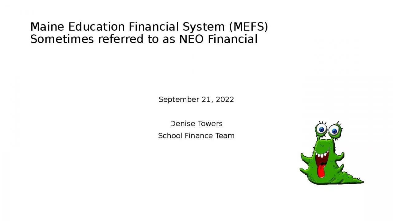 PPT-Maine Education Financial System (MEFS) Sometimes referred to as NEO Financial