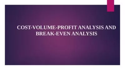 COST-VOLUME-PROFIT ANALYSIS AND BREAK-EVEN ANALYSIS