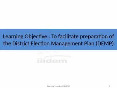 Learning Objective : To facilitate preparation of the District Election Management Plan