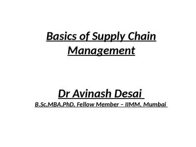 Basics of Supply Chain Management Dr Avinash Desai  B.Sc,MBA,PhD, Fellow Member   IIMM,