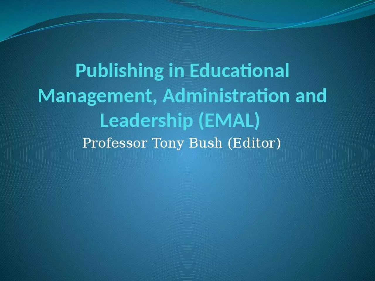 PPT-Publishing in Educational Management, Administration and Leadership (EMAL)