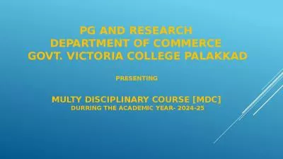 PG AND RESEARCH  DEPARTMENT OF COMMERCE  GOVT. VICTORIA COLLEGE PALAKKAD PRESENTING  MULTY