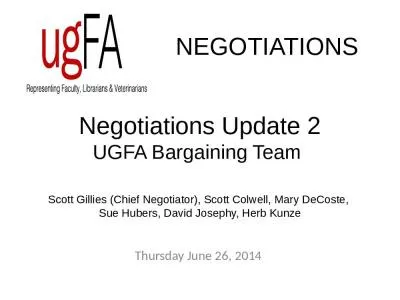 Negotiations Update 2 UGFA Bargaining Team  Scott Gillies (Chief Negotiator), Scott Colwell, Mary DeCoste,  Sue Hubers, David Josephy, Herb Kunze