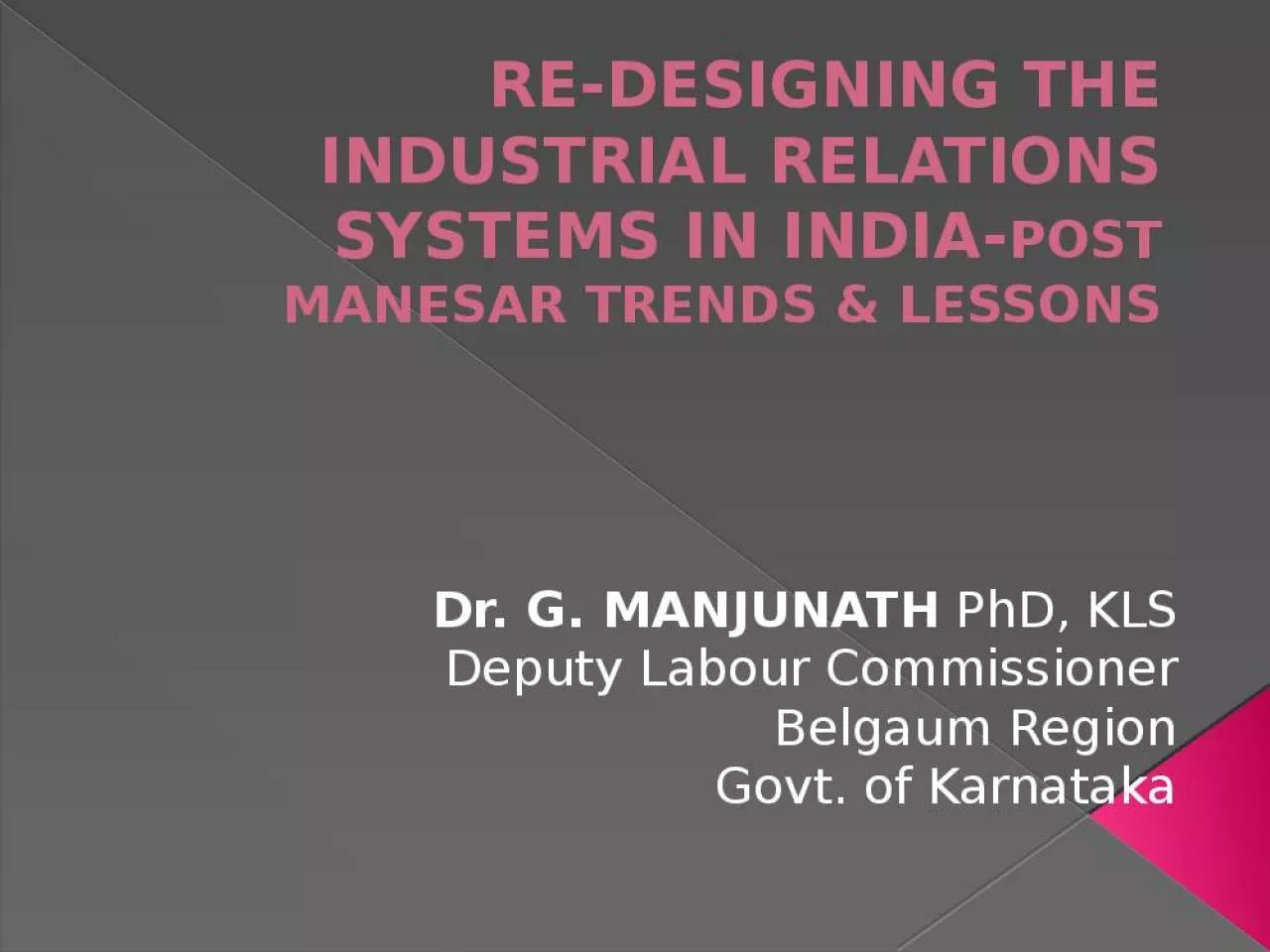 PPT-RE-DESIGNING THE INDUSTRIAL RELATIONS SYSTEMS IN INDIA-POST MANESAR TRENDS & LESSONS