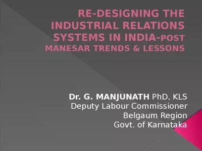 RE-DESIGNING THE INDUSTRIAL RELATIONS SYSTEMS IN INDIA-POST MANESAR TRENDS & LESSONS