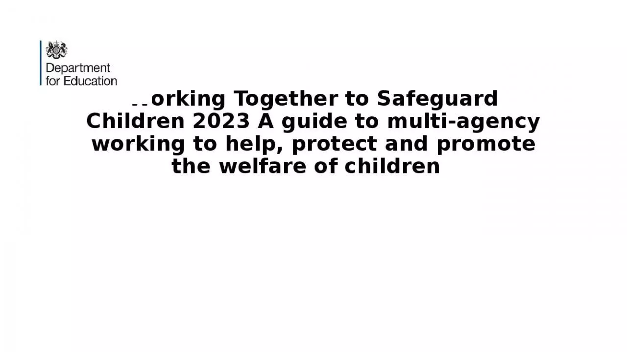 PPT-Working Together to Safeguard Children 2023 A guide to multi-agency working to help, protect